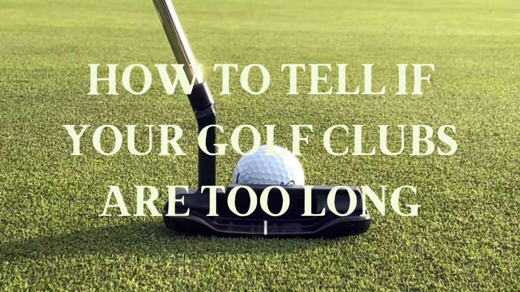 How to Tell If Your Golf Clubs Are Too Long Modesto Muni Golf