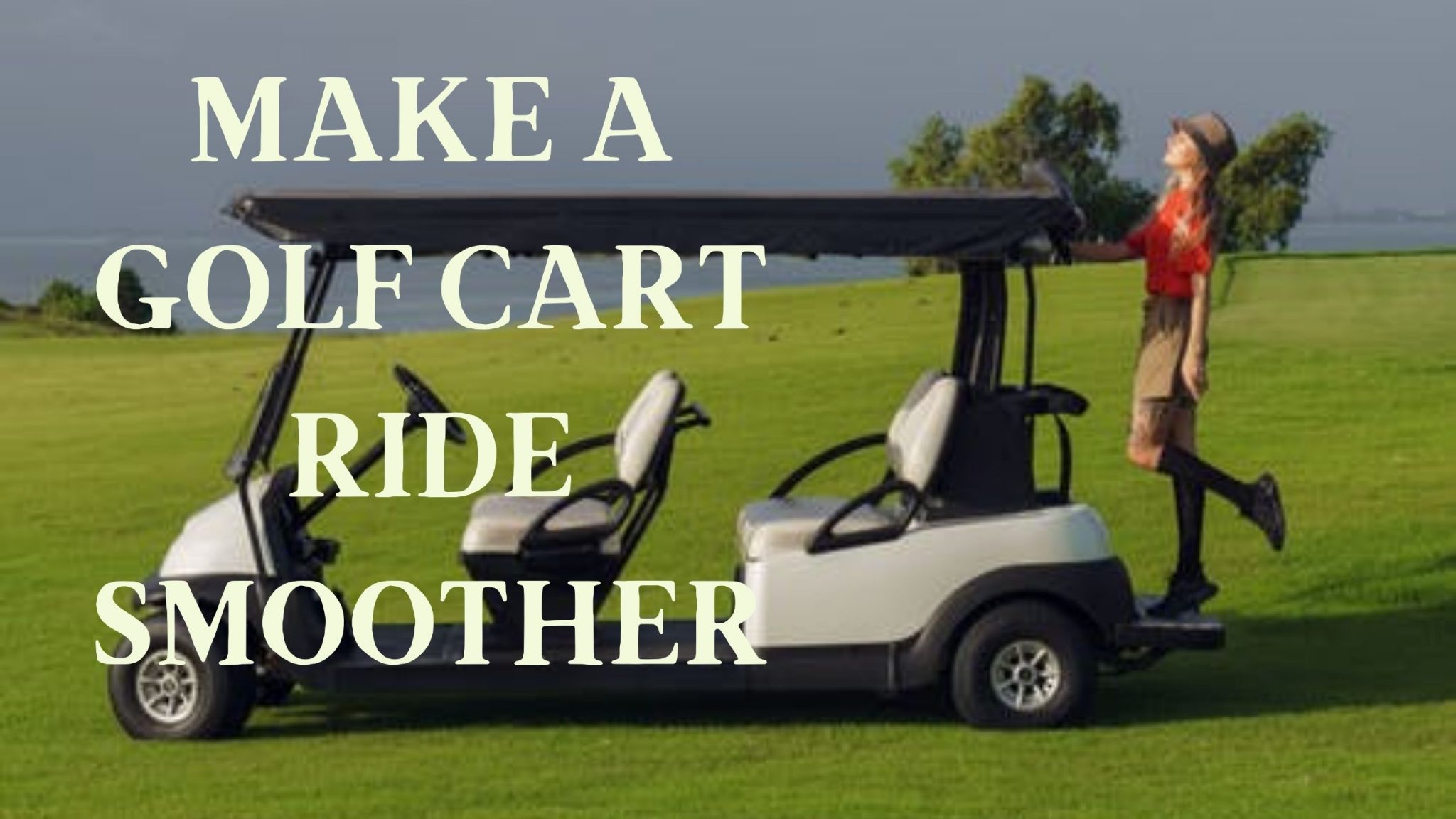 How to Make a Golf Cart Ride Smoother Modesto Muni Golf